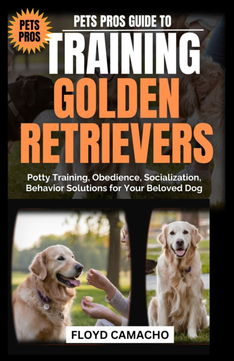 Book Pets Pros Guide to Training Golden Retrievers Floyd Camacho