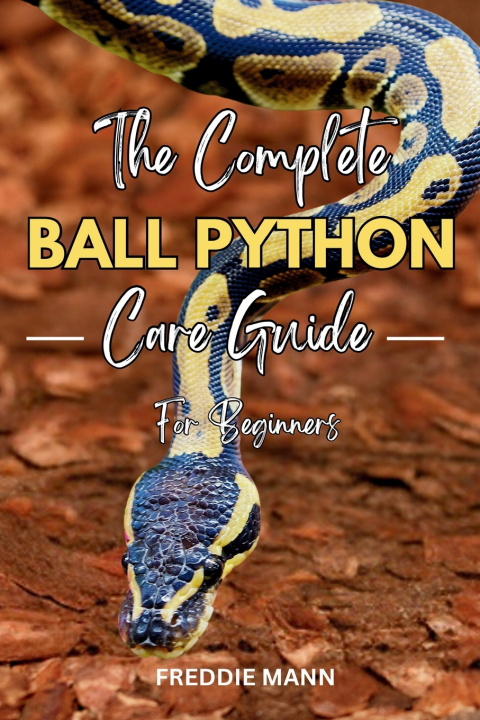 Book The Complete Ball Python Care Guide for Beginners Freddie Mann