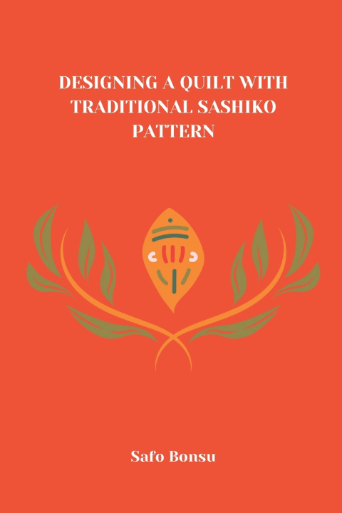 Knjiga Designing a Quilt with Traditional Sashiko Pattern Safo Bonsu