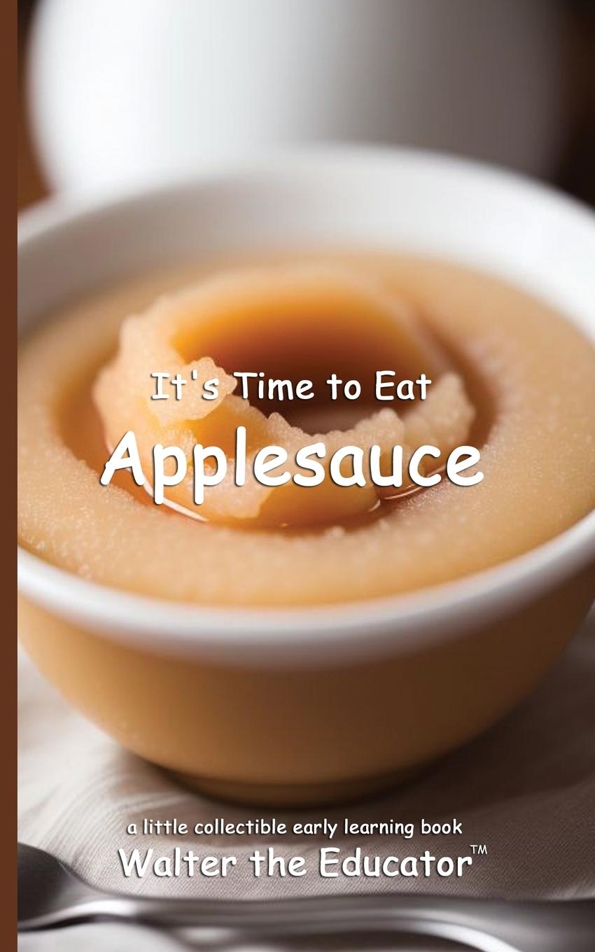 Book It's Time to Eat Applesauce Walter the Educator