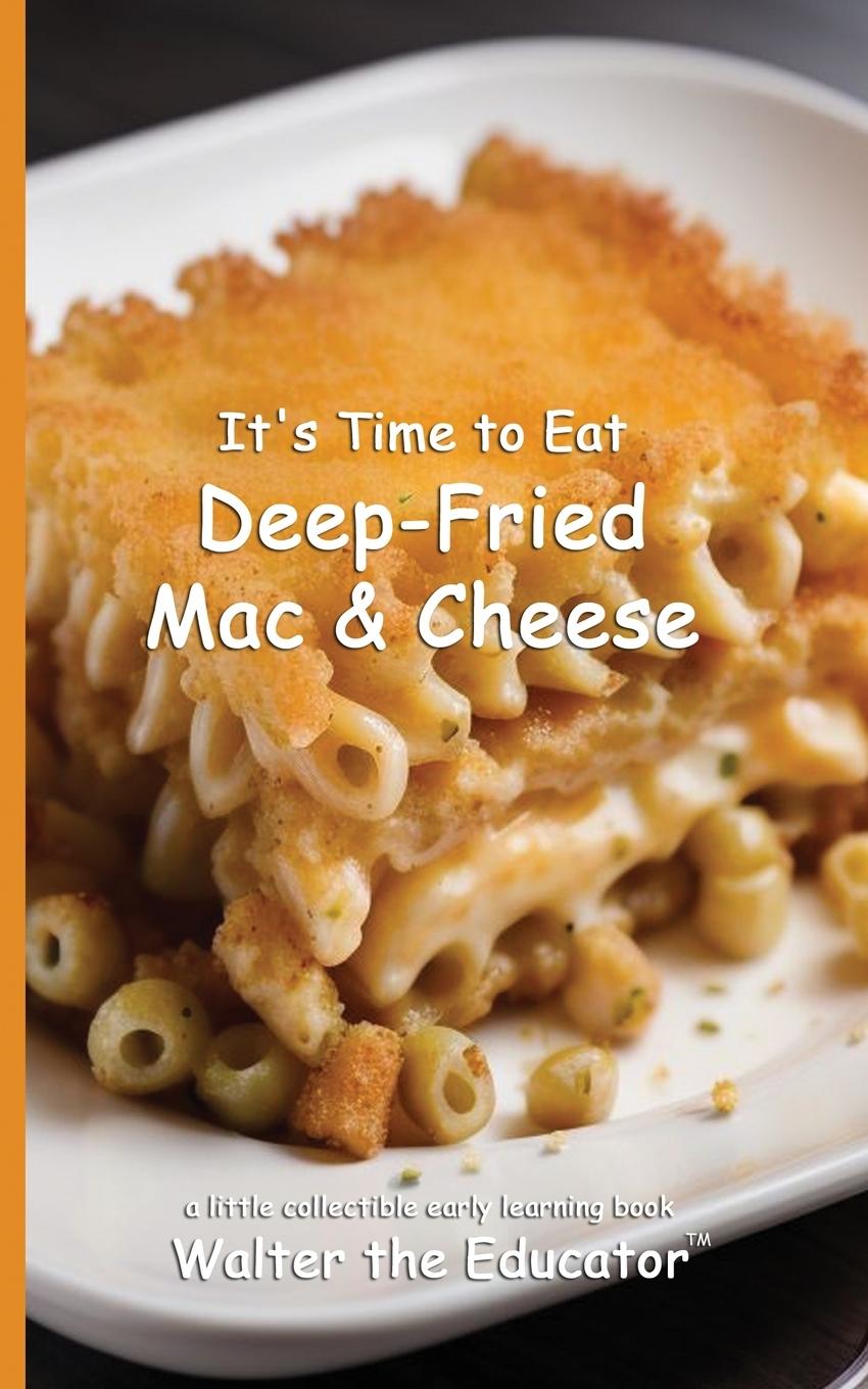 Knjiga It's Time to Eat Deep-Fried Mac & Cheese Walter the Educator