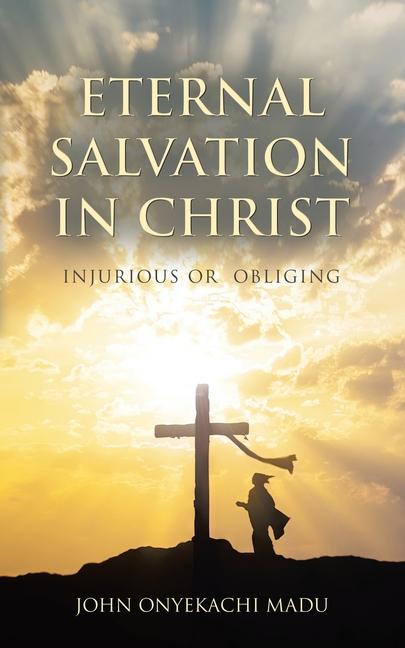 Book Eternal Salvation In Christ John Onyekachi Madu