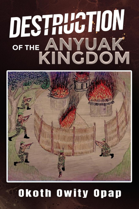 Knjiga Destruction of the Anyuak Kingdom Okoth Owity Opap
