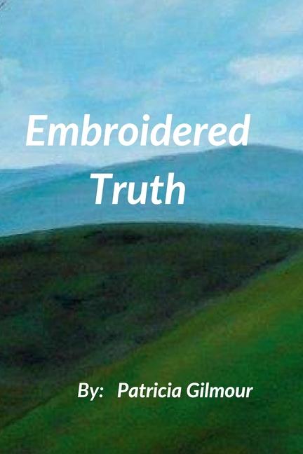 Kniha Embroidered Truth Patricia Gilmour