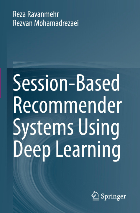 Knjiga Session-Based Recommender Systems Using Deep Learning Reza Ravanmehr