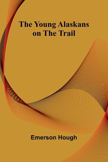 Book The Young Alaskans on the Trail Emerson Hough
