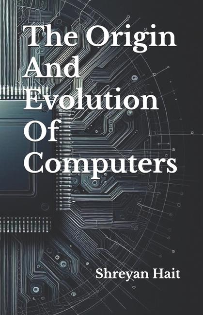 Knjiga The Origin And Evolution Of Computers Shreyan Hait