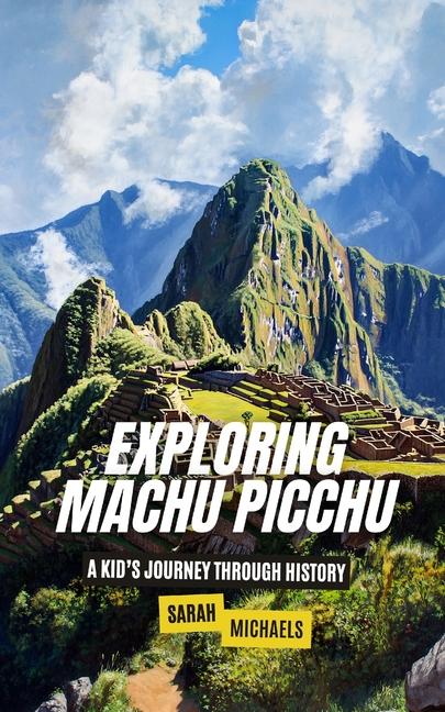 Knjiga Exploring Machu Picchu Sarah Michaels