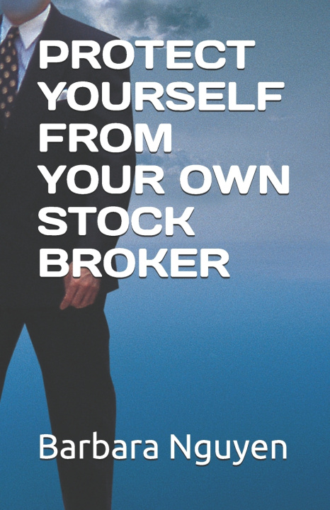 Book Protect Yourself from Your Own Stock Broker Barbara B. Nguyen