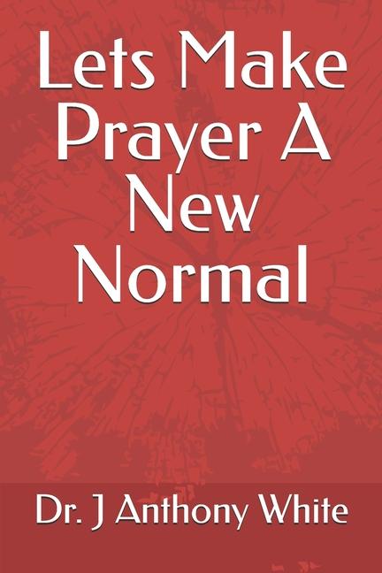 Knjiga Lets Make Prayer A New Normal J Anthony White