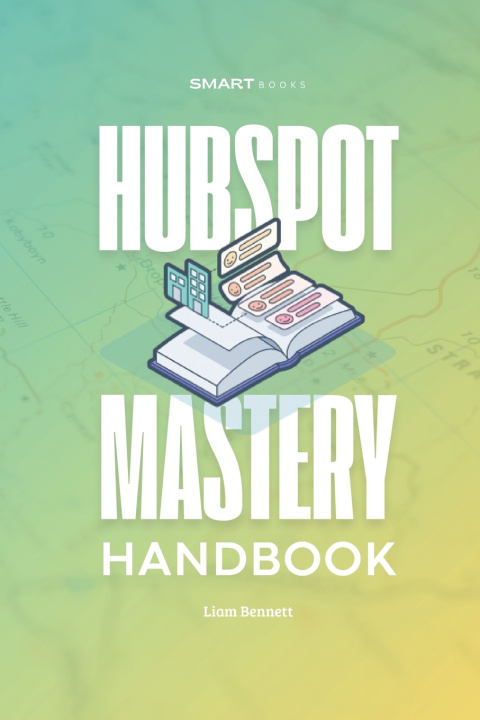 Knjiga HubSpot Mastery Handbook Liam Bennett