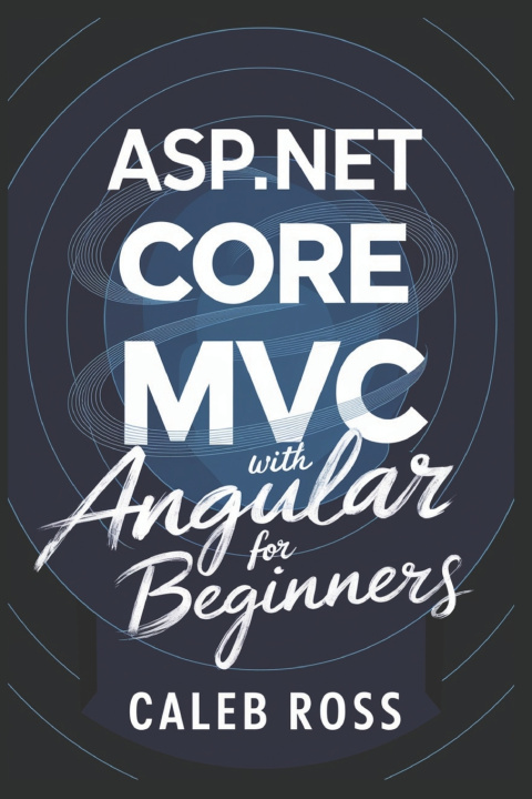 Book ASP.NET Core MVC with Angular For Beginners Caleb Ross