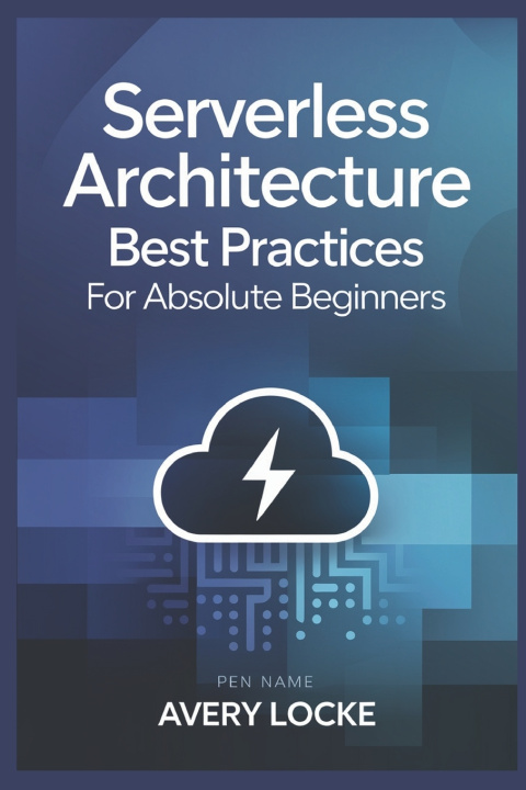 Knjiga Serverless architecture best practices for absolute Beginners Avery Locke