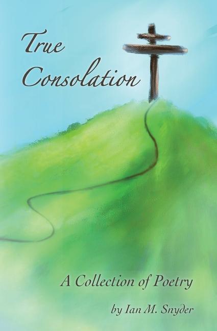 Knjiga True Consolation Ian M. Snyder