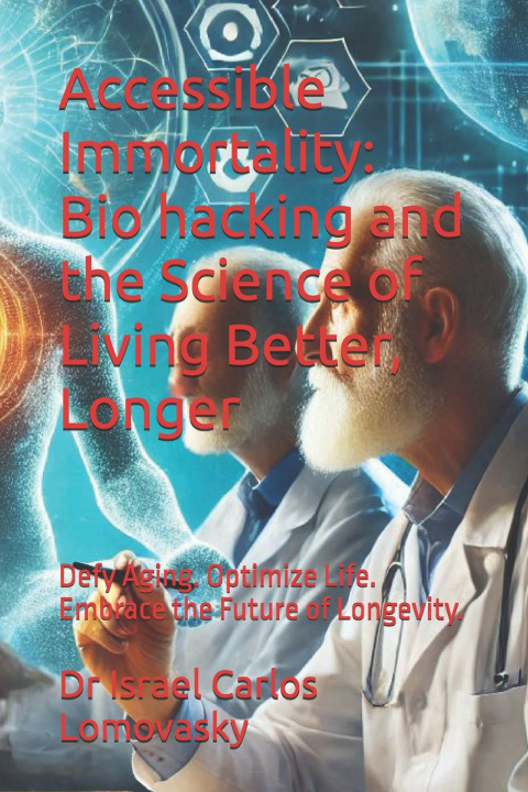 Knjiga Accessible Immortality Dr Israel Carlos Lomovasky