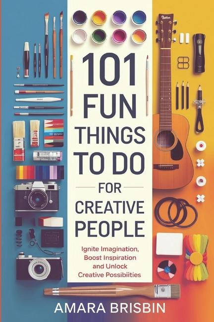 Knjiga 101 Fun Things to Do for Creative People AMARA BRISBIN