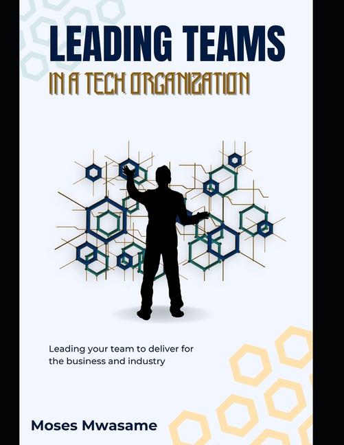 Book Leading Teams In A Tech Organization Moses Mwasame