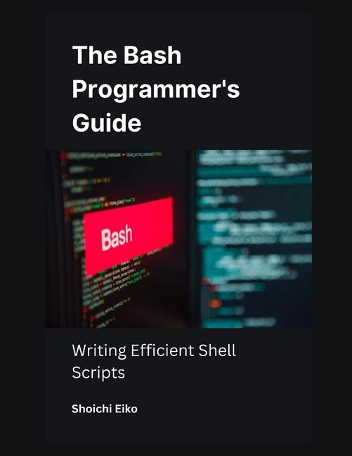 Knjiga The Bash Programmer's Guide Shoichi Eiko