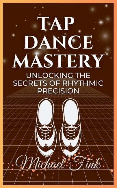 Knjiga Tap Dance Mastery Michael Fink
