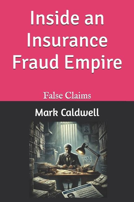 Book Inside an Insurance Fraud Empire Mark Caldwell