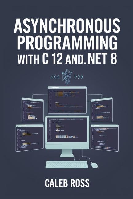 Book Asynchronous Programming With C 12 And .NET 8 Caleb Ross