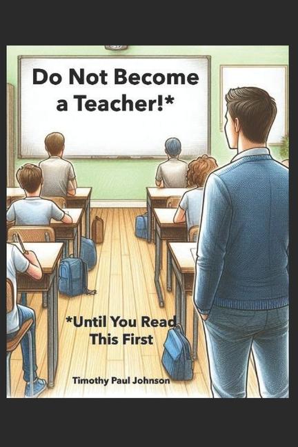 Knjiga Do Not Become a Teacher!* Timothy Paul Johnson