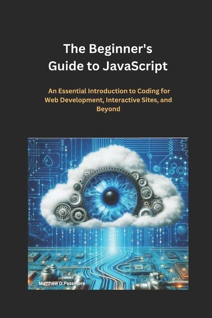 Knjiga The Beginner's Guide to JavaScript Matthew D.Passmore