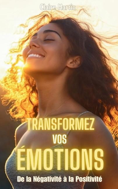 Knjiga Transformez Vos Émotions Claire Martin