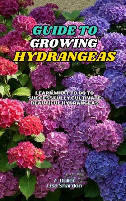 Knjiga Guide to Growing Hydrangeas A. Duller