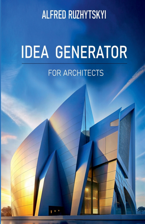 Knjiga Idea generator for architects Alfred Ruzhytskyi