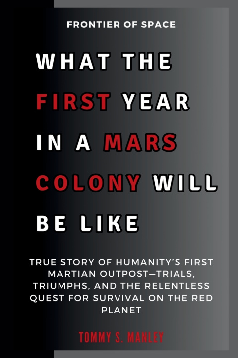 Book What the First Year in a Mars Colony Will Be Like Tommy S. Manley