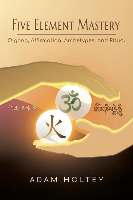 Knjiga Five Element Mastery Adam Holtey