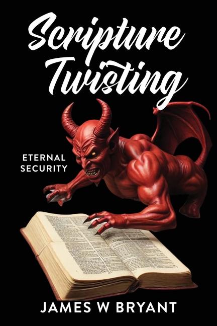 Knjiga Scripture Twisting JAMES W BRYANT