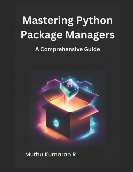 Knjiga Mastering Python Package Managers Muthu Kumaran R