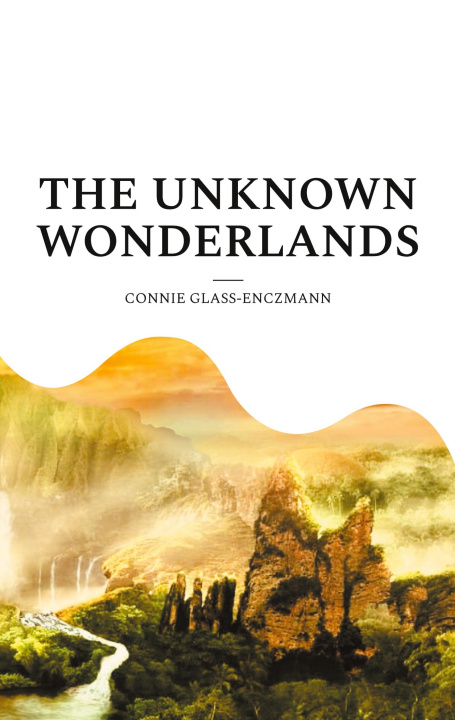 Knjiga The unknown wonderlands Connie Glass-Enczmann