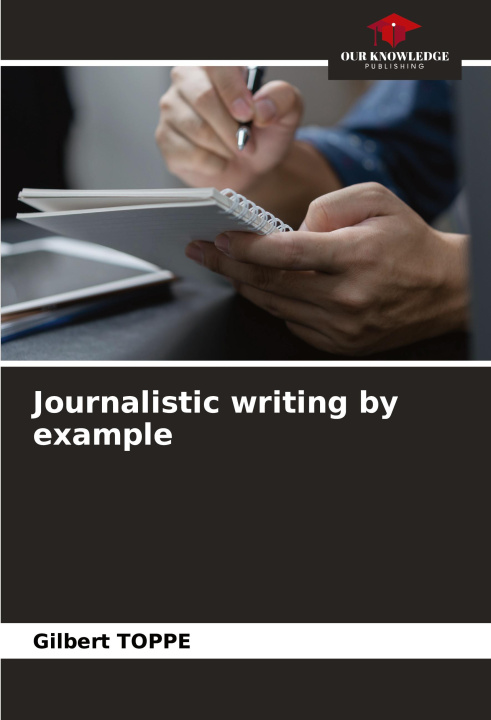 Knjiga Journalistic writing by example Gilbert Toppé