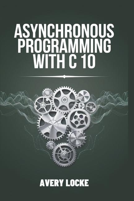 Kniha Asynchronous Programming With C 10 Avery Locke