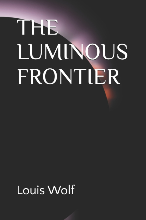 Knjiga The Luminous Frontier Louis Wolf