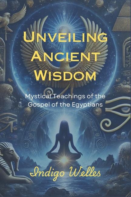 Knjiga Unveiling Ancient Wisdom Indigo Welles