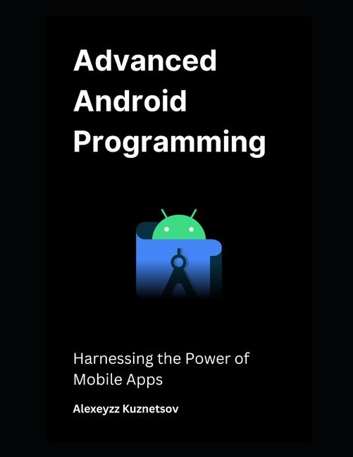 Knjiga Advanced Android Programming Alexeyzz Kuznetsov