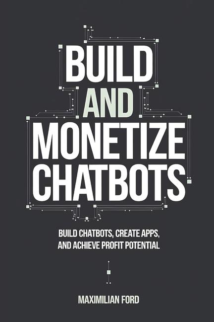 Knjiga Build and Monetize Chatbots Maximilian Ford