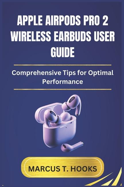 Knjiga Apple Airpods Pro 2 Wireless Earbuds User Guide MARCUS T HOOKS