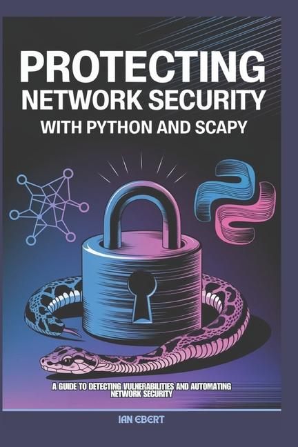 Knjiga Protecting Network Security with Python and Scapy Ian Ebert