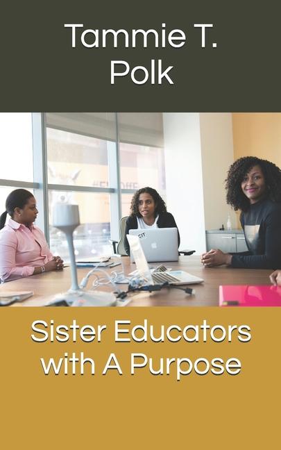 Knjiga Sister Educators with A Purpose Tammie T. Polk
