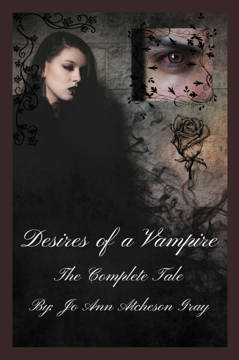 Kniha Desires of a Vampire The Complete Tale Jo Ann Atcheson Gray