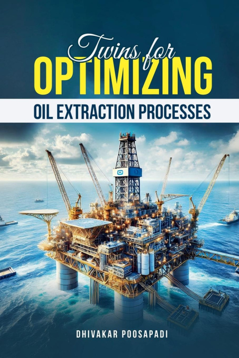 Knjiga Twins For Optimizing Oil Extraction Processes DHIVAKAR POOSAPADI