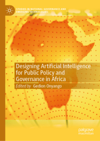 Kniha Designing Artificial Intelligence for Public Policy and Governance in Africa Gedion Onyango