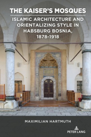 Knjiga The Kaiser's Mosques Maximilian Hartmuth