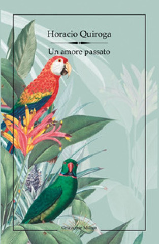 Libro amore passato Horacio Quiroga
