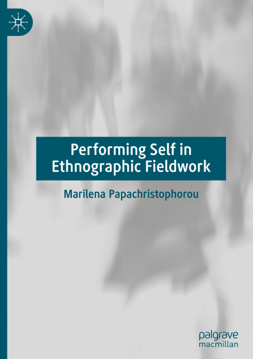 Knjiga Performing Self in Ethnographic Fieldwork Marilena Papachristophorou